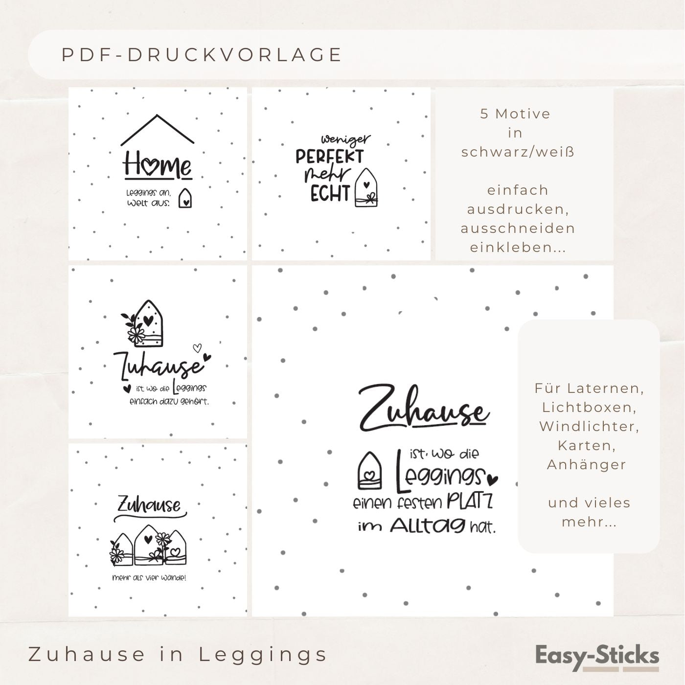PDF-Druckvorlage von Easy-Sticks mit 5 Motiven in schwarz/weiß, die die Sprüche 'Zuhause ist, wo die Leggings einfach dazu gehört' und 'weniger perfekt, mehr echt' enthalten. Ideal für Laternen, Lichtboxen und kreative DIY-Projekte.