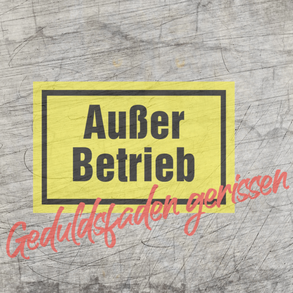 Außer Betrieb - Geduldsfaden gerissen - Laserdatei