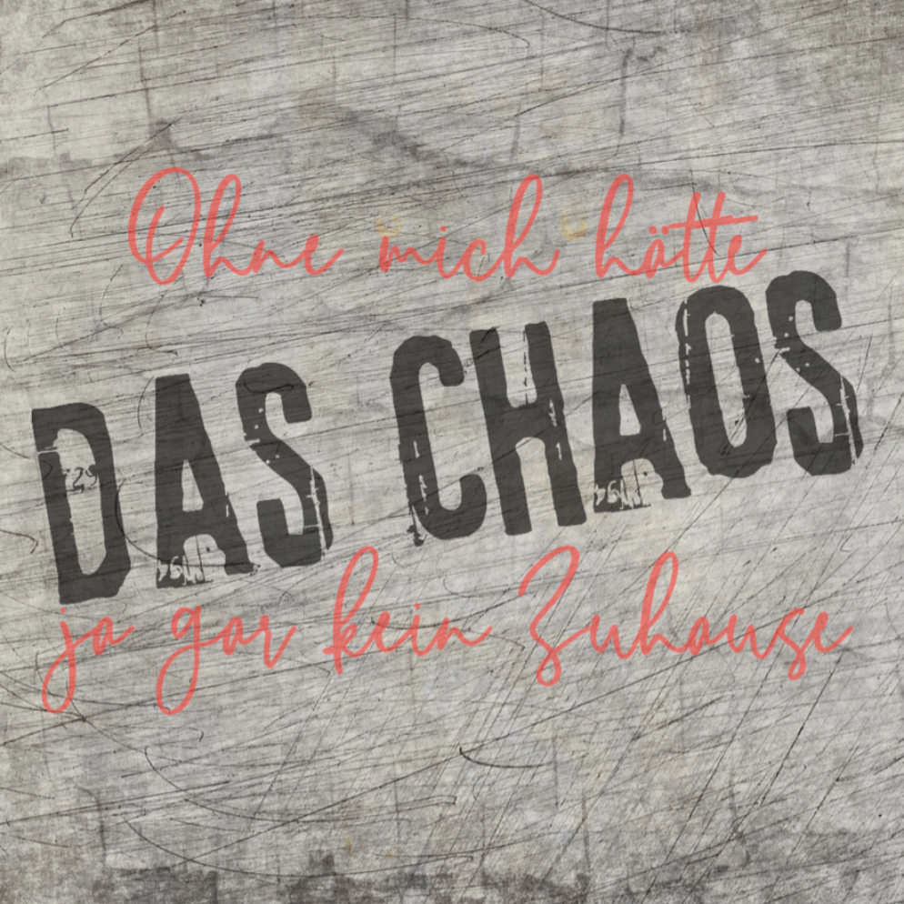 Gestalte dein Zuhause mit der "DAS CHAOS" Laserdatei von easy-sticks – Ein kreatives Design mit dem Spruch: "Ohne mich hätte DAS CHAOS ja gar kein Zuhause".