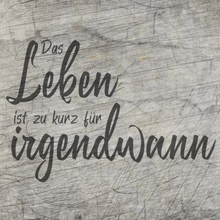 Lade das Bild in den Galerie-Viewer, &quot;Das Leben ist zu kurz für irgendwann&quot; Plotterdatei
