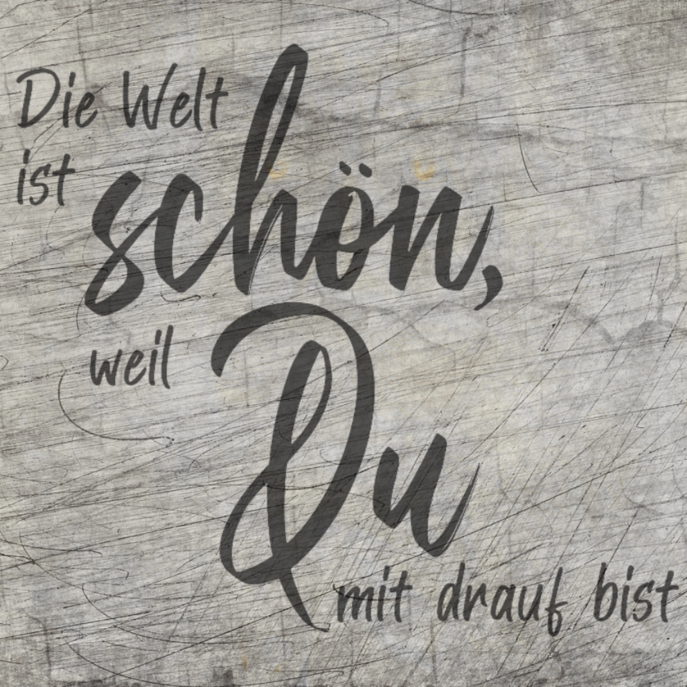 Künstlerisches Design der Plotterdatei "Die Welt ist schön, weil Du drauf bist" von easy-sticks. Die elegante Schriftgestaltung auf einem strukturierten Hintergrund inspiriert kreative Projekte mit Liebe und Individualität.