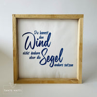Du kannst den Wind nicht ändern, aber die Segel anders setzten