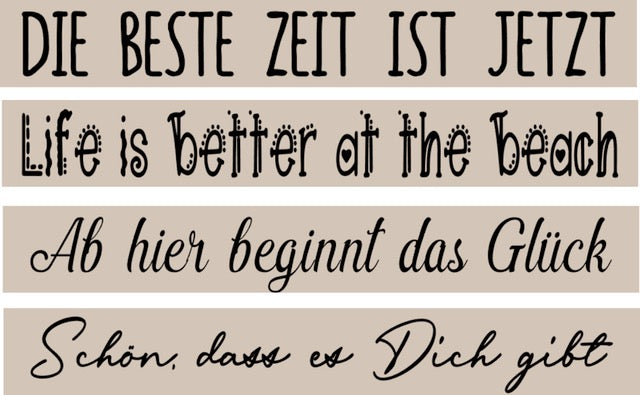 Inspirierende Sprüche in dekorativem Schriftstil - 'Die beste Zeit ist jetzt', 'Life is better at the beach', 'Ab hier beginnt das Glück', 'Schön, dass es Dich gibt' - von easy-sticks, Plotter- & Lasergravur Dateien.