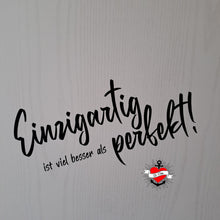 Lade das Bild in den Galerie-Viewer, Einzigartig ist viel besser als perfekt! - Plotterspruch

