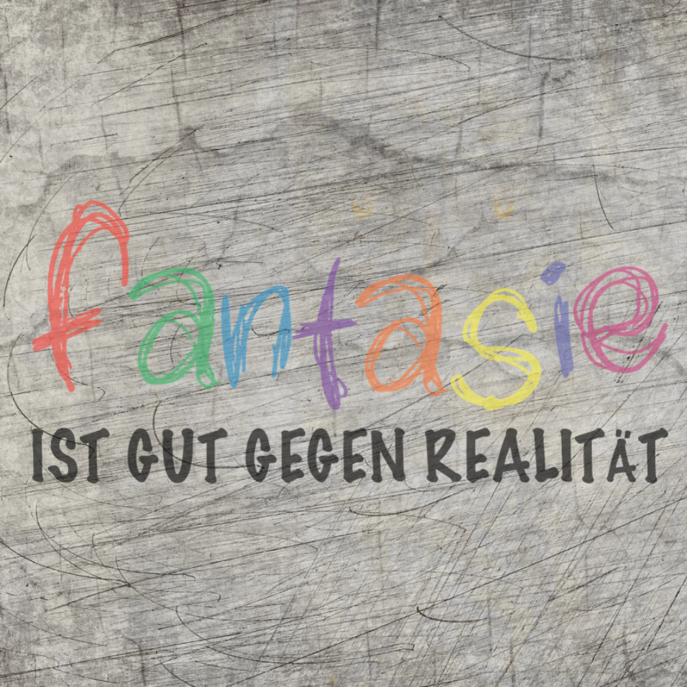 Fantasie ist gut gegen Realität Plotterdatei Plotter Spruch Downloaden