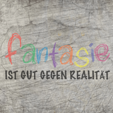 Fantasie ist gut gegen Realität Plotterdatei Plotter Spruch Downloaden