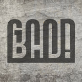 Künstlerische Darstellung der Worte 'BAD!' in einer stylischen Schriftart auf einem strukturierten Hintergrund, ideal für kreative Projekte mit der Plotterdatei 'Good Bad' von easy-sticks.