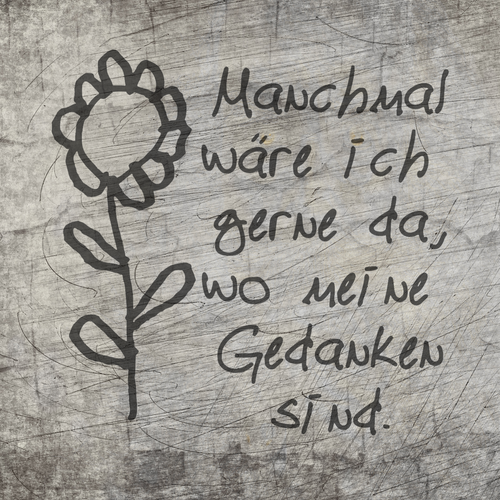 Manchmal wäre ich gerne da, wo meine Gedanken sind. Plotterdatei Laserdatei 