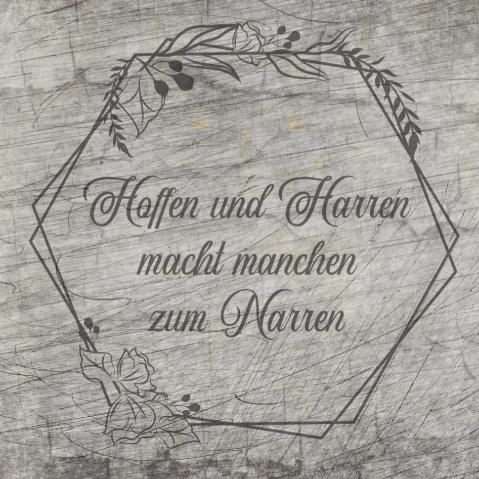 Hoffen und Harren macht manchen zum Narren Plotterdatei