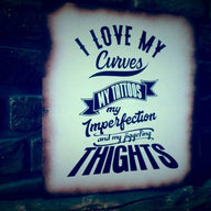 I love my curves my tattos my imperfection and my jiggeling thights Plotterdatei