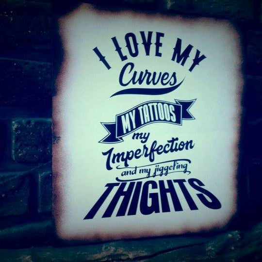 I love my curves my tattos my imperfection and my jiggeling thights Plotterdatei