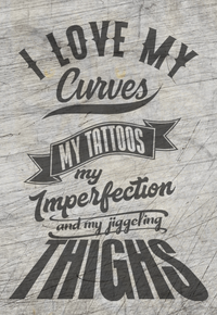 I love my curves my tattos my imperfection and my jiggeling thights Plotterdatei