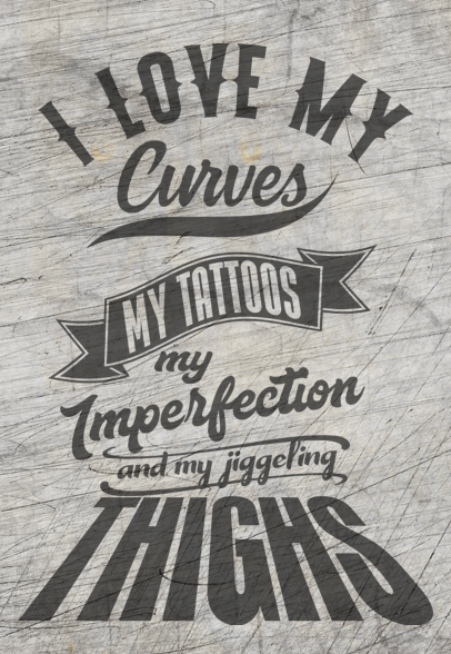 I love my curves my tattos my imperfection and my jiggeling thights Plotterdatei