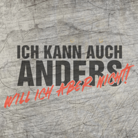 Ich kann auch anders - will ich aber nicht