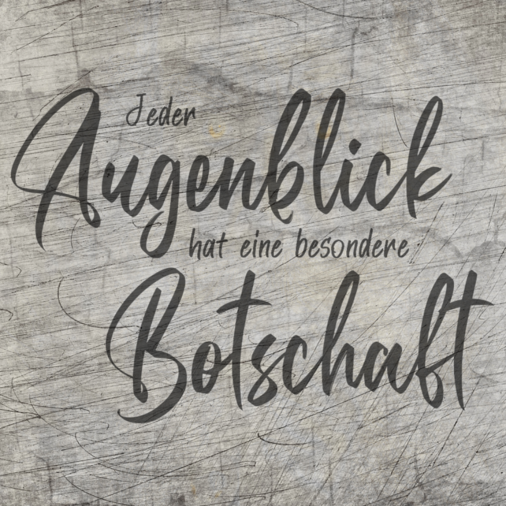 Jeder Augenblick hat eine besondere Botschaft - Plotterspruch als Plotterdatei