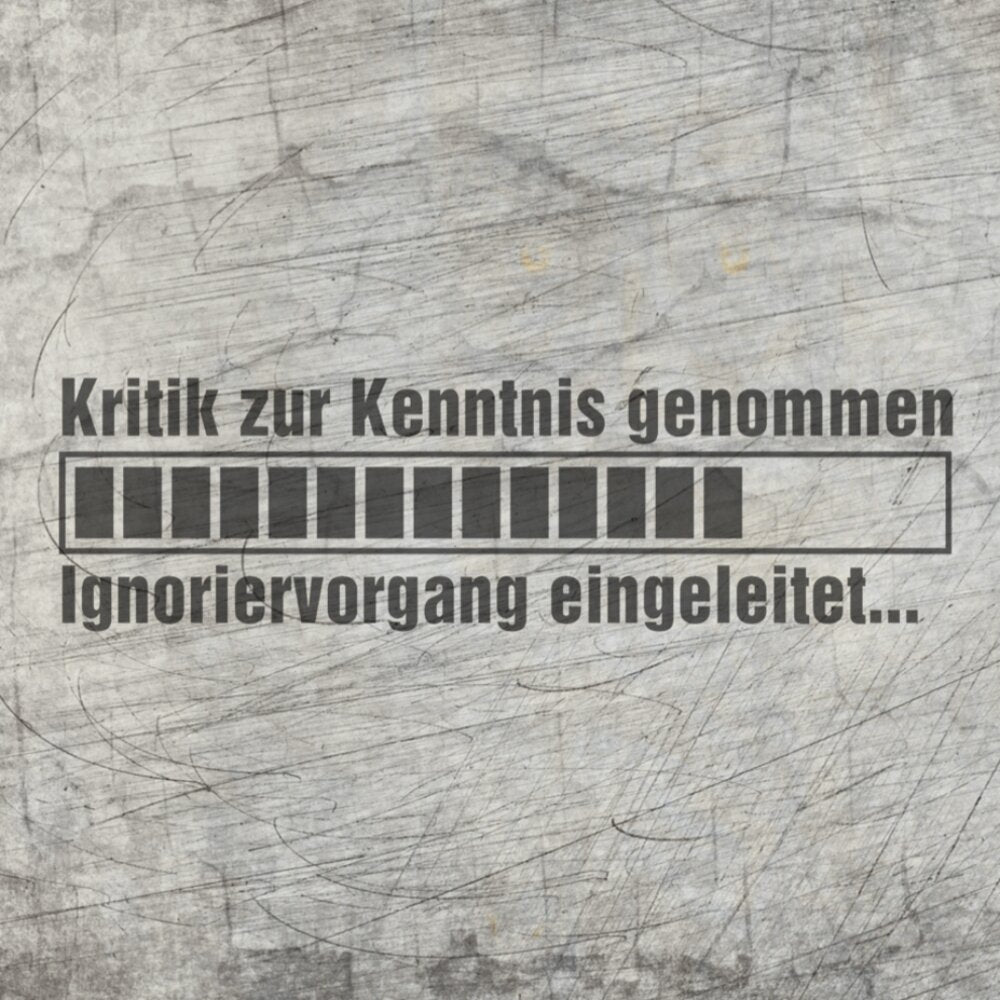 Gestalte kreative Projekte mit der Laserdatei "Kritik zur Kenntnis genommen ... Ignoriervorgang eingeleitet" von easy-sticks. Perfekt für Holz- und Acrylverarbeitung.