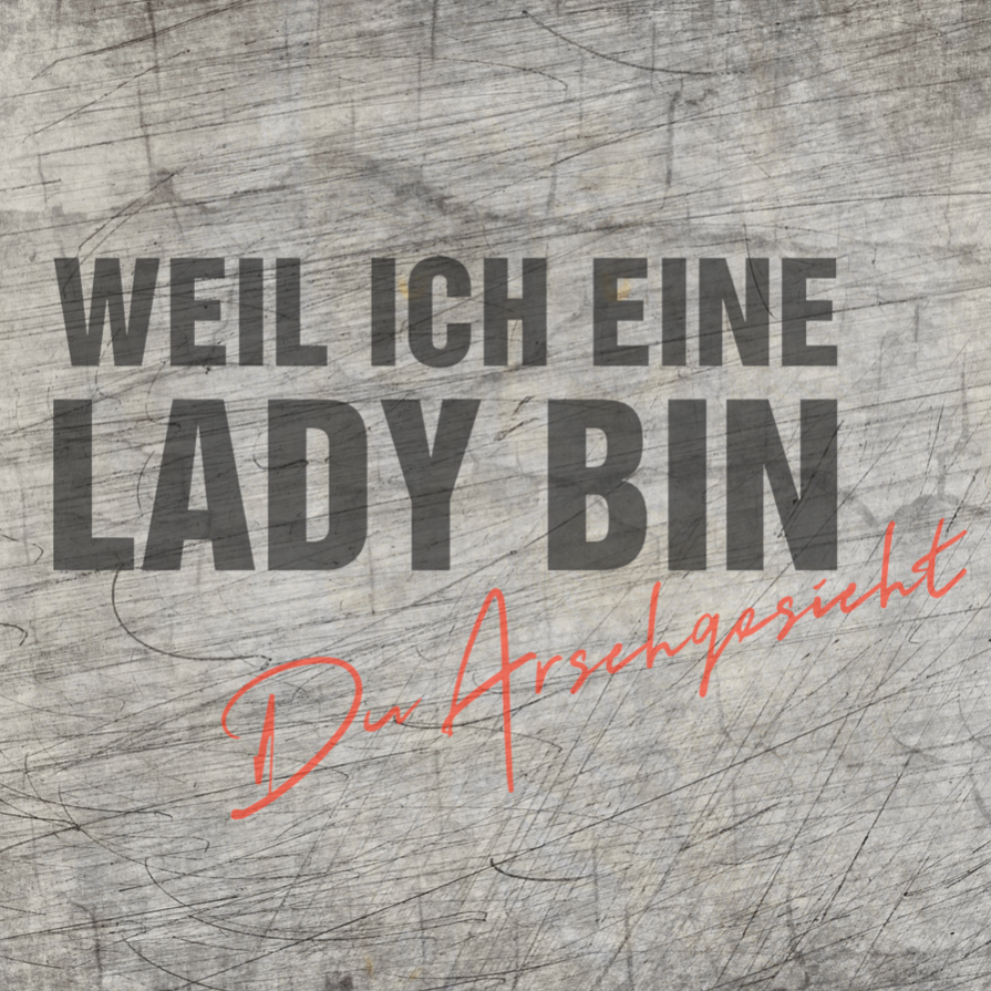 Weil ich eine Lady - Du Arschgesicht Plotterdatei für DIY Projekte, ideal für kreative Bastelarbeiten und persönliche Geschenke.