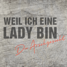 Lade das Bild in den Galerie-Viewer, &quot; Weil ich eine Lady - Du Arschgesicht&quot; Plotterdatei
