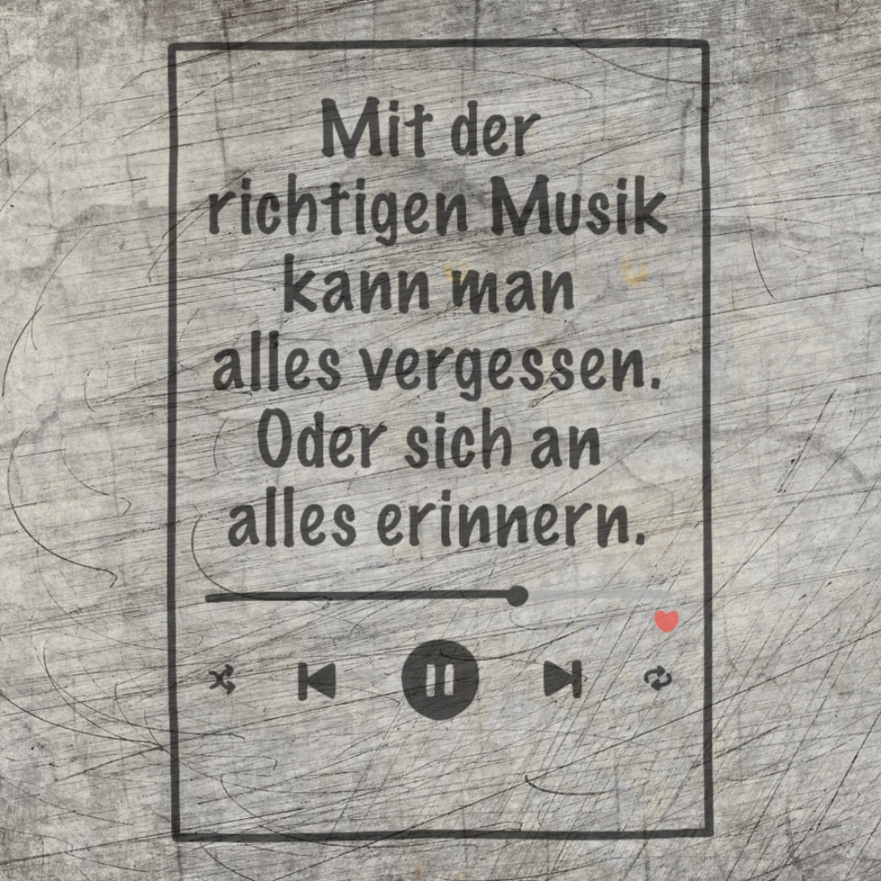 Mit der richtigen Musik kann man alles vergessen. Oder sich an alles erinnern.