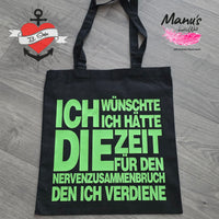 Schwarze Tragetasche mit leuchtendem grünen Schriftzug: "Ich wünschte ich hätte die Zeit für den Nervenzusammenbruch den ich verdiene". Ideal für kreative Projekte, erhältlich von easy-sticks.