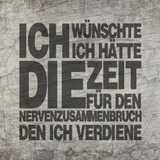 Stylisches Design mit dem Satz 'Ich wünschte ich hätte die Zeit für den Nervenzusammenbruch den ich verdiene', von easy-sticks, als Plotterdatei für kreative Projekte verwendet.