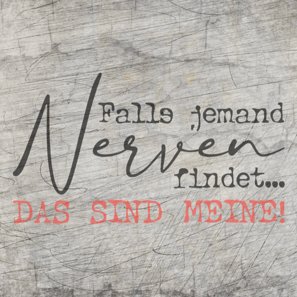 Kreative Gestaltung mit der Plotterdatei "Falls jemand Nerven findet..... DAS SIND MEINE!" von easy-sticks, ideal für DIY-Projekte. Perfekt für Holz, Acryl oder Papier.