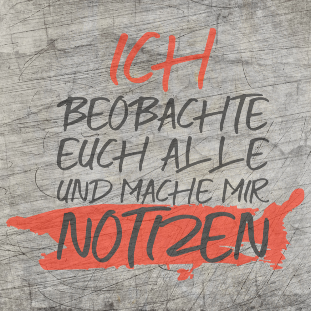 Kreative Plotterdatei von easy-sticks mit dem Titel "ICH BEOBACHTE EUCH ALLE UND MACHE MIR NOTIZEN", illustriert durch einen modernen Schriftzug auf einem rustikalen Hintergrund.