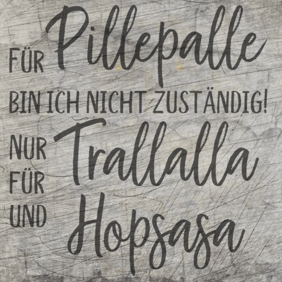 Design der Grunge Schriftart "Für Pillepalle bin ich nicht zuständig! Nur für Trallalla und für Hopsasa" von easy-sticks, ideal für kreative Projekte mit der Plotterdatei.