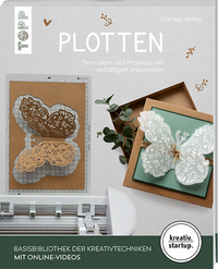 Plotten (kreativ.startup) Techniken und Projekte mit vielfältigen Materialien