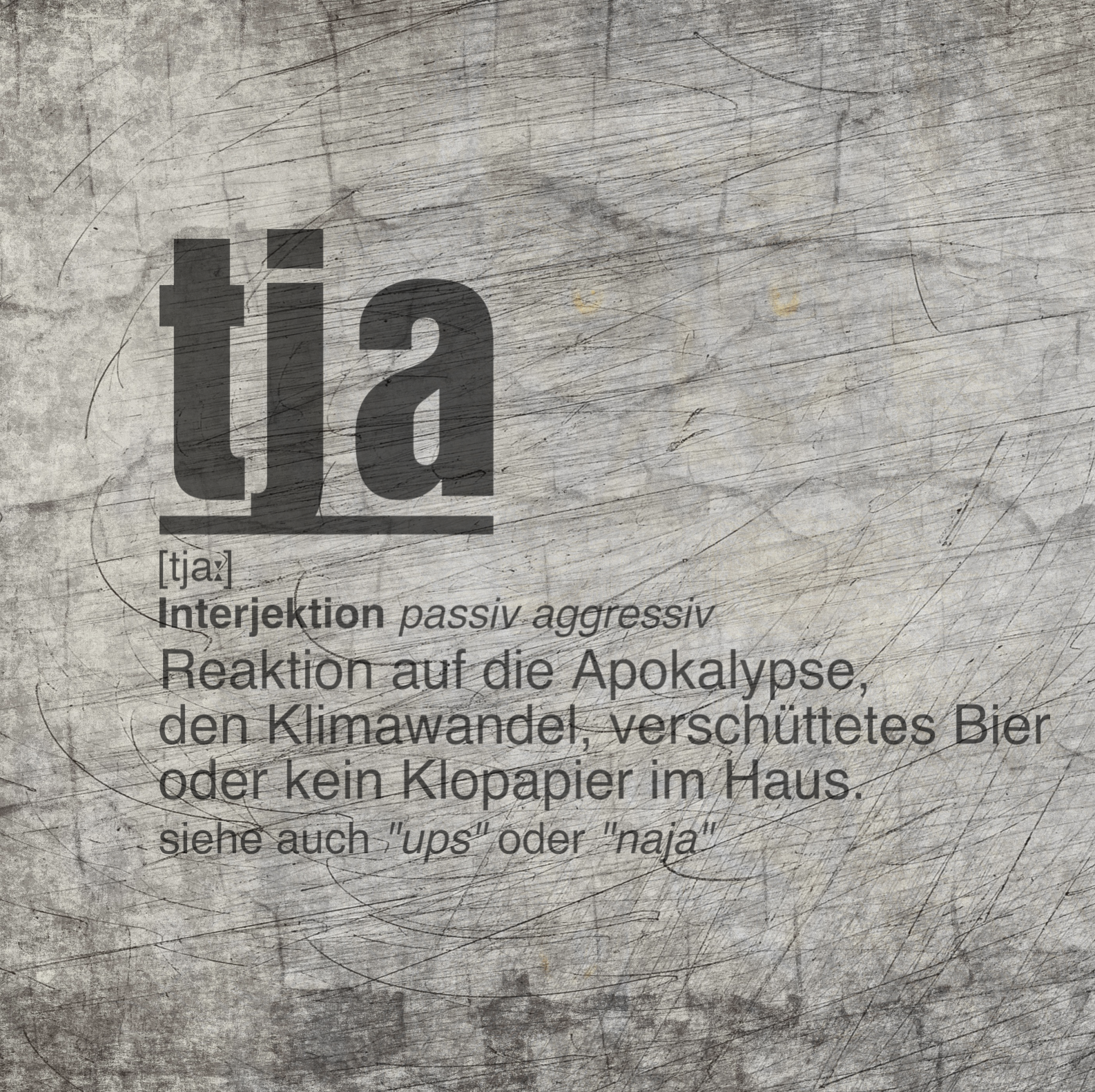 Rohtextdesign mit dem Wort 'tja' auf einer rustikalen Oberfläche, das die Bedeutung als passive aggressive Interjektion erklärt, designiert von easy-sticks für die 'Tja' Plotterdatei.