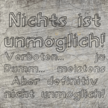 Lade das Bild in den Galerie-Viewer, Nichts ist unmöglich! Verboten... ja Dumm... meistens Aber definitiv nicht unmöglich! Plotterdatei 
