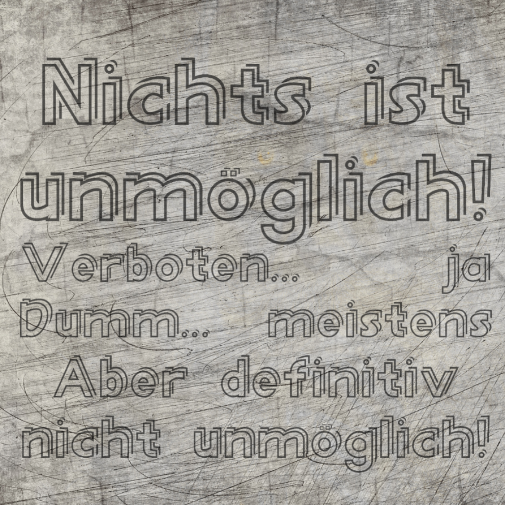 Nichts ist unmöglich! Verboten... ja Dumm... meistens Aber definitiv nicht unmöglich! Plotterdatei 