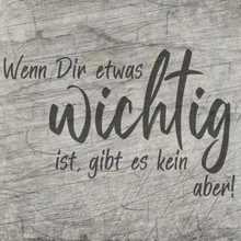 Lade das Bild in den Galerie-Viewer, Wenn dir etwas wichtig ist, gibt es kein aber!
