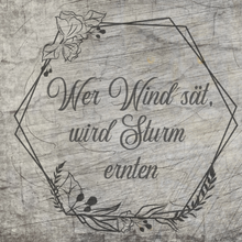 Lade das Bild in den Galerie-Viewer, Wer Wind sät, wird Sturm ernten.  Plotterdatei
