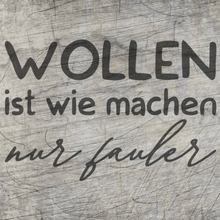 Lade das Bild in den Galerie-Viewer, Wollen ist wie machen nur fauler Plotterspruch Donwloaddatei Plotteridee Faul sein
