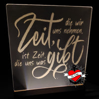 Zeit, die wir uns nehmen, ist die Zeit , die uns was gibt.
