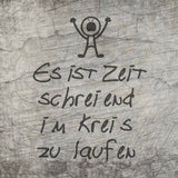 Es ist Zeit schreiend im Kreis zu laufen plotteridee spruch