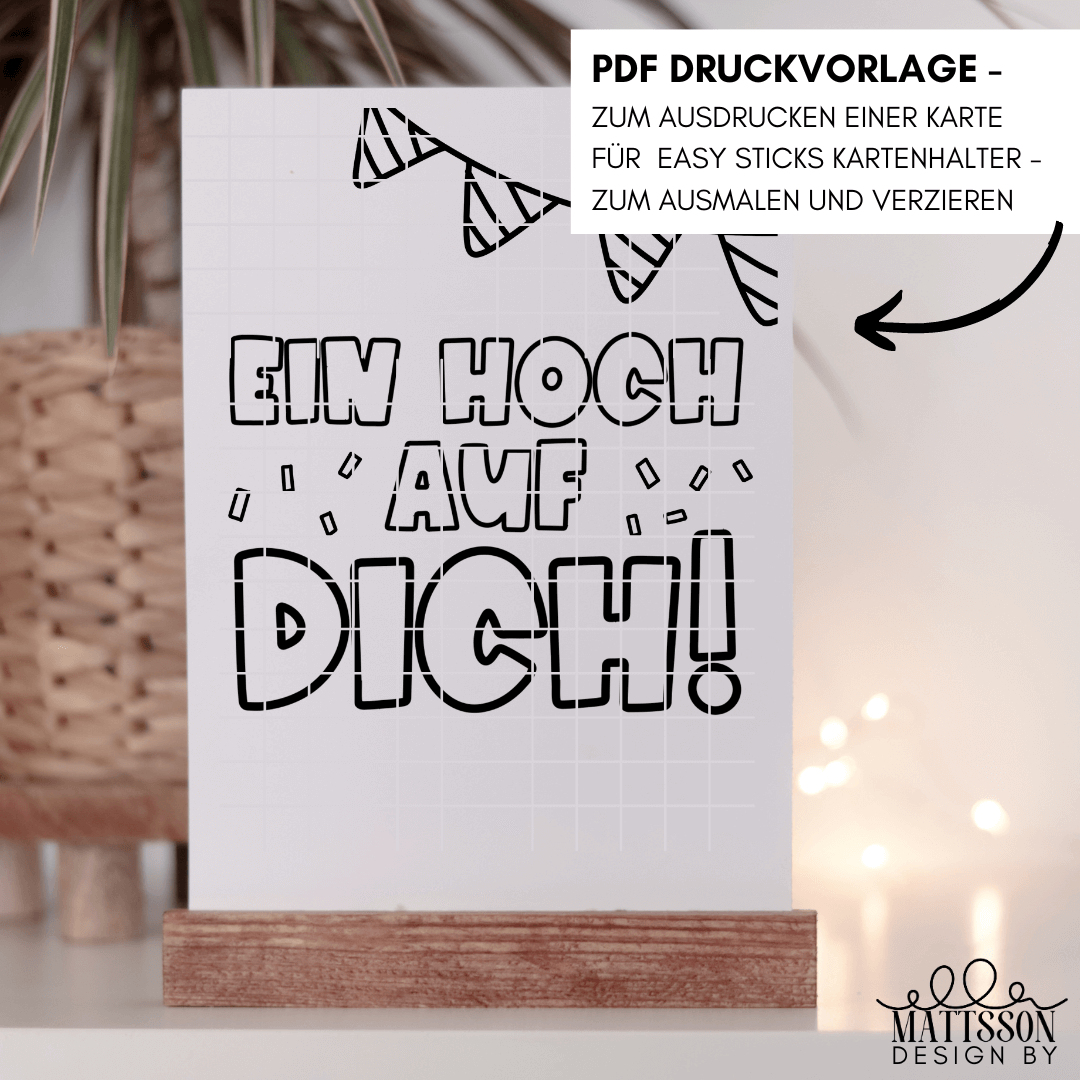 Karte zum Ausdrucken "EIN HOCH AUF DICH" von Ella Mattson, ideal für Easy-Sticks Kartenhalter. Die kreative Druckvorlage ist perfekt zum Ausmalen und Verzieren.