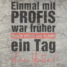 Lade das Bild in den Galerie-Viewer, Einmal mit PROFIS war früher Heute reicht mir schon ein Tag ohne Idioten! Plotterdatei
