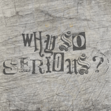 Grafik der Plotterdatei "Why so serious?" von easy-sticks. Die künstlerische Darstellung zeigt den Schriftzug in verschiedenen stilvollen Schriftarten auf einem strukturierten Hintergrund.