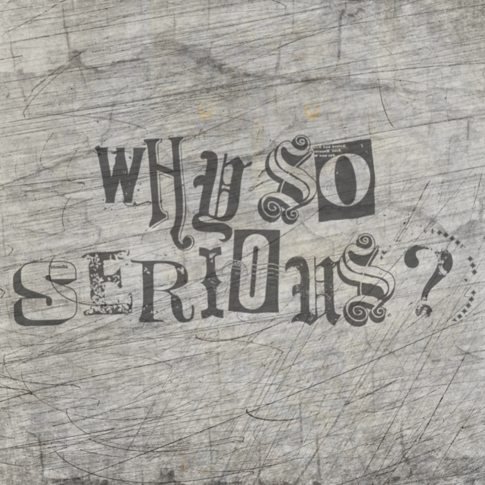 Grafik der Plotterdatei "Why so serious?" von easy-sticks. Die künstlerische Darstellung zeigt den Schriftzug in verschiedenen stilvollen Schriftarten auf einem strukturierten Hintergrund.