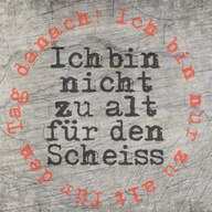 Ich bin nicht zu alt für den Scheiss. Ich bin nur zu alt für den Tag danach! Plotterspruch Geburtstag Party