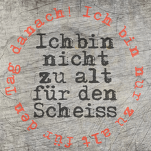 Lade das Bild in den Galerie-Viewer, Ich bin nicht zu alt für den Scheiss. Ich bin nur zu alt für den Tag danach! Plotterspruch Geburtstag Party
